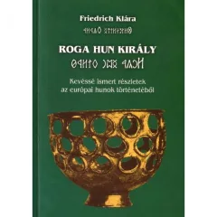 Friedrich Klára - Roga Hun Király