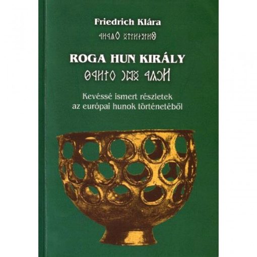 Friedrich Klára - Roga Hun Király